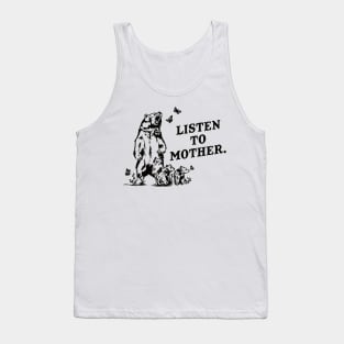 Listen To Mother Funny Grizzly Bear Tank Top